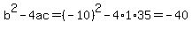 b%5E2-4ac=%28-10%29%5E2-4%2A1%2A35=-40