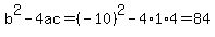 b%5E2-4ac=%28-10%29%5E2-4%2A1%2A4=84