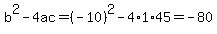 b%5E2-4ac=%28-10%29%5E2-4%2A1%2A45=-80