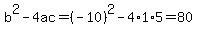 b%5E2-4ac=%28-10%29%5E2-4%2A1%2A5=80