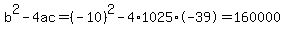 b%5E2-4ac=%28-10%29%5E2-4%2A1025%2A-39=160000