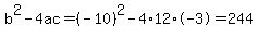 b%5E2-4ac=%28-10%29%5E2-4%2A12%2A-3=244