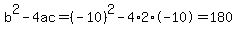 b%5E2-4ac=%28-10%29%5E2-4%2A2%2A-10=180