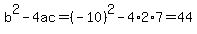 b%5E2-4ac=%28-10%29%5E2-4%2A2%2A7=44