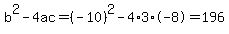 b%5E2-4ac=%28-10%29%5E2-4%2A3%2A-8=196