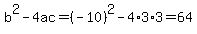 b%5E2-4ac=%28-10%29%5E2-4%2A3%2A3=64
