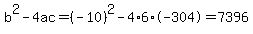 b%5E2-4ac=%28-10%29%5E2-4%2A6%2A-304=7396