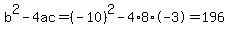 b%5E2-4ac=%28-10%29%5E2-4%2A8%2A-3=196