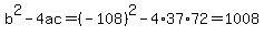 b%5E2-4ac=%28-108%29%5E2-4%2A37%2A72=1008