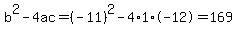 b%5E2-4ac=%28-11%29%5E2-4%2A1%2A-12=169