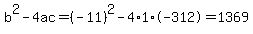b%5E2-4ac=%28-11%29%5E2-4%2A1%2A-312=1369