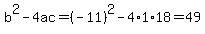 b%5E2-4ac=%28-11%29%5E2-4%2A1%2A18=49