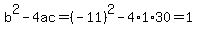 b%5E2-4ac=%28-11%29%5E2-4%2A1%2A30=1