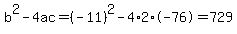 b%5E2-4ac=%28-11%29%5E2-4%2A2%2A-76=729