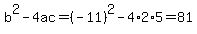 b%5E2-4ac=%28-11%29%5E2-4%2A2%2A5=81