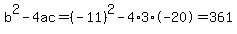 b%5E2-4ac=%28-11%29%5E2-4%2A3%2A-20=361