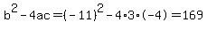 b%5E2-4ac=%28-11%29%5E2-4%2A3%2A-4=169