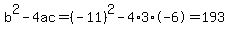 b%5E2-4ac=%28-11%29%5E2-4%2A3%2A-6=193