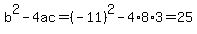 b%5E2-4ac=%28-11%29%5E2-4%2A8%2A3=25