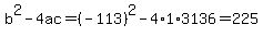 b%5E2-4ac=%28-113%29%5E2-4%2A1%2A3136=225
