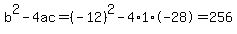 b%5E2-4ac=%28-12%29%5E2-4%2A1%2A-28=256
