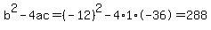 b%5E2-4ac=%28-12%29%5E2-4%2A1%2A-36=288