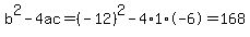 b%5E2-4ac=%28-12%29%5E2-4%2A1%2A-6=168