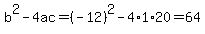 b%5E2-4ac=%28-12%29%5E2-4%2A1%2A20=64