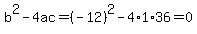 b%5E2-4ac=%28-12%29%5E2-4%2A1%2A36=0