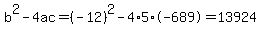 b%5E2-4ac=%28-12%29%5E2-4%2A5%2A-689=13924