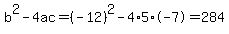 b%5E2-4ac=%28-12%29%5E2-4%2A5%2A-7=284