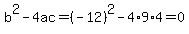 b%5E2-4ac=%28-12%29%5E2-4%2A9%2A4=0