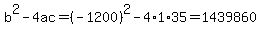 b%5E2-4ac=%28-1200%29%5E2-4%2A1%2A35=1439860