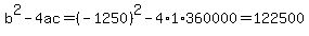 b%5E2-4ac=%28-1250%29%5E2-4%2A1%2A360000=122500