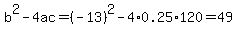 b%5E2-4ac=%28-13%29%5E2-4%2A0.25%2A120=49