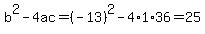 b%5E2-4ac=%28-13%29%5E2-4%2A1%2A36=25