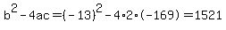 b%5E2-4ac=%28-13%29%5E2-4%2A2%2A-169=1521