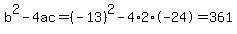 b%5E2-4ac=%28-13%29%5E2-4%2A2%2A-24=361