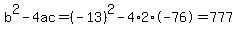 b%5E2-4ac=%28-13%29%5E2-4%2A2%2A-76=777