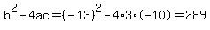 b%5E2-4ac=%28-13%29%5E2-4%2A3%2A-10=289