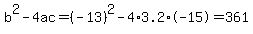 b%5E2-4ac=%28-13%29%5E2-4%2A3.2%2A-15=361