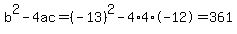 b%5E2-4ac=%28-13%29%5E2-4%2A4%2A-12=361