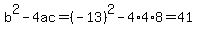 b%5E2-4ac=%28-13%29%5E2-4%2A4%2A8=41