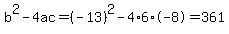 b%5E2-4ac=%28-13%29%5E2-4%2A6%2A-8=361