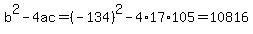 b%5E2-4ac=%28-134%29%5E2-4%2A17%2A105=10816