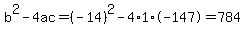 b%5E2-4ac=%28-14%29%5E2-4%2A1%2A-147=784