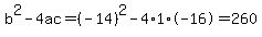 b%5E2-4ac=%28-14%29%5E2-4%2A1%2A-16=260