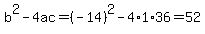 b%5E2-4ac=%28-14%29%5E2-4%2A1%2A36=52