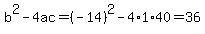 b%5E2-4ac=%28-14%29%5E2-4%2A1%2A40=36