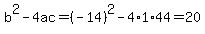 b%5E2-4ac=%28-14%29%5E2-4%2A1%2A44=20